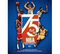 75 ans de NBA. Une histoire illustrée de la meilleure ligue de basket-ball au monde (2e éd.)