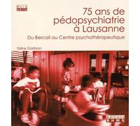 75 Ans De Pédopsychiatrie À Lausanne - Du Bercail Au Centre Psychothérapeutique