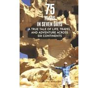 75 ans en sept jours : un véritable conte de vie, de voyage et d'aventure à travers six continents