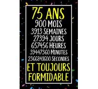 75 ans et toujours formidable: Joyeux Anniversaire 75 ans , Idée Cadeau Personnalisé pour Homme et Femme, Fille, Garçon, Soeur, Frére...carnet de notes joyeux anniversaire humour , 110 pages