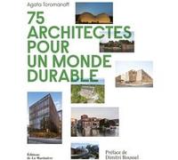 75 architectes pour un monde durable Agata Toromanoff (Auteur), Dream (Préface)