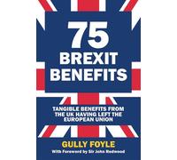 75 Brexit Benefits Tangible Benefits from the UK Having Left the European Union - Gully Foyle - The Bruges Group - ebook (ePub) - Livre