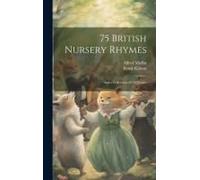 75 British Nursery Rhymes: And A Collection Of Old Jingles