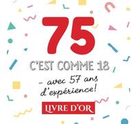 75 c'est comme 18 - avec 57 ans d'expérience: Livre d'Or pour le 75ème anniversaire - 75 ans - Décoration & Cadeau drôle pour homme ou femme - Album pour les félicitations et photos des invités