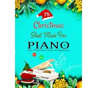 75 CHRISTMAS SHEET MUSIC for PIANO: Easy Christmas Carols for Beginners - Classic & Modern Songs with Fingerings & Lyrics