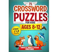 75 Crossword Puzzles for Kids Ages 8-12: Animals, Birds, and Ocean Creatures: Educational Crossword Puzzle Book for Vocabulary Building and Nature Learning with Solutions | Large Print 8.5x11