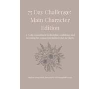 75 Day Challenge: Main Character Edition: A 75-day commitment to discipline, confidence, and becoming the woman who finishes what she starts.