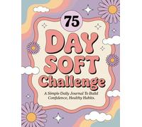 75 Day Soft Challenge Journal: A Daily Tracker to Monitor Your Progress, Workouts, and Wellness Goals and Build Healthy Habits