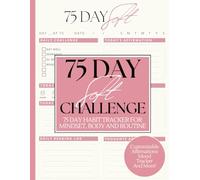 75 Day Soft Challenge Journal for Women: A Daily Habit Tracker to Become Your Best Self In 75 Days | Before and After Measurements, Affirmations, Accountability, Milestones, and Customizable Goals