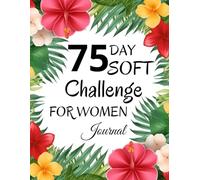 75 Day Soft Challenge Journal For Women: Daily Progress Tracker to Build Positive Habits, Confidence and Balance - Planner for Diet, Exercise and ... Meal & Dessert Recipes and Motivational Tips