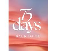 75 Days Back to Me: A Wellness Challenge for Moms Who Are Ready to Rise: Daily Habits to Reclaim Your Energy, Identity, and Joy