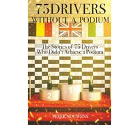 75 DRIVERS WITHOUT A PODIUM: The Stories of 75 Drivers Who Didn’t Achieve a Podium