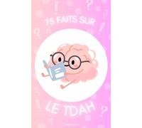 75 faits sur le TDAH: Un guide pour expliquer le TDAH aux ados et à ceux qui les entourent.