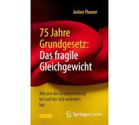 75 Jahre Grundgesetz: Das Fragile Gleichgewicht, Wie Sich Die Gewaltenteilung Im Lauf Der Zeit Verändert Hat