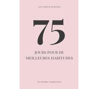 75 jours pour de meilleures habitudes: Journal guidé pour créer de meilleures habitudes, jour après jour