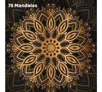 75 Mandalas: Livre de Coloriage | 75 Mandalas | Anti-stress, détente | Comment s'occuper tout en relaxant | Divers Mandalas pour tous | Géométrie sacrée |