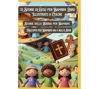 75 Storie di Gesù per Bambini Libro Illustrato a Colori | Storie della Bibbia per Bambini | Racconti per Bambini dai 4 agli 8 Anni