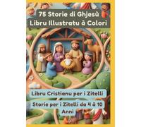 75 Storie di Ghjesù Libru Illustratu à Colori | Libru Cristianu per i Zitelli | Storie per i Zitelli da 4 à 10 Anni