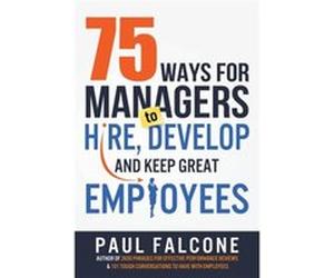 75 Ways for Managers to Hire Develop and Keep Great Employees - Paul Falcone - Thomas Nelson Inc. - Livre en Anglais - Paperback Paul FalconePaul Falcone (Auteur)
