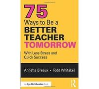 75 Ways to Be a Better Teacher Tomorrow - [Version Originale] Inconnu (Auteur)
