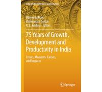 75 Years of Growth, Development and Productivity in India: Issues, Measures, Causes, and Impacts