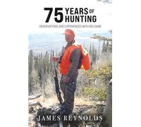 75 Years of Hunting: Observations and Experiences with Big Game