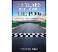 75 YEARS OF THE PODIUM - THE 1990s: The Stories of every Podium of every Round of every Year of the Decade