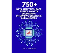 750+ Data Analytics, Data science to Data Engineering interviews questions and answers: Your comprehensive guide to your next Data Roles