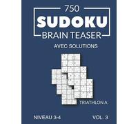 750 Sudoku Brain Teaser Triathlon A avec solutions Niveau 3-4 Vol. 3