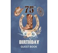 75th Birthday Guest Book: Western Cowboy Theme Sign-In Keepsake for Family & Friends to Share Messages, Memories & Well Wishes