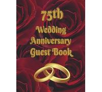 75th Wedding Anniversary Guest Book: Wish Book for best wishes from guests to wedding anniversary celbrants after 75 years together, nice keepsake