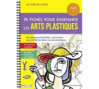 76 fiches pour enseigner les arts plastiques - cycle 1: Cycle 1 des séquences d'activités "clé en main" pour éveiller les éléves