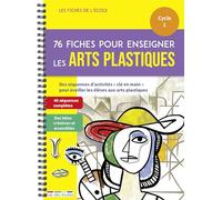 76 fiches pour enseigner les arts plastiques - cycle 1: Cycle 1 des séquences d'activités "clé en main" pour éveiller les éléves
