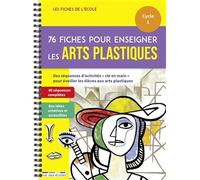 76 fiches pour enseigner les arts plastiques - cycle 1: Cycle 1 des séquences d'activités "clé en main" pour éveiller les éléves