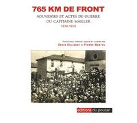 765 km de front - Souvenirs et Actes de Guerre du Capitaine Mailler Souvenirs des actes de guerre du capitaine Mailler, 1914-1918 - Denis Deligant - Du Poutan Eds - broché - Récit