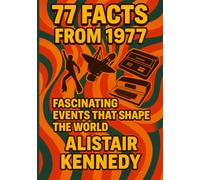 77 Facts from 1977: Fascinating Events That Shaped the World: 1977 history, facts from 1977, Year in Facts, 1970s trivia, world history, non-fiction, ... sports history, science milestones, timeline