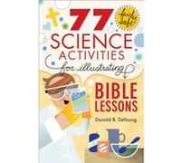77 Fairly Safe Science Activities for Illustrating Bible Lessons by Donald B. Deyoung Donald B. Deyoung (Auteur)