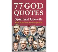 77 God Quotes Spiritual Growth: Bible Wisdom and Inspiring Words from History's Greatest Minds - for Personal Growth and Christian Devotion (with Scripture References)