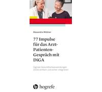 77 Impulse für das Arzt-Patienten-Gespräch mit DiGA: Digitale Gesundheitsanwendungen (DiGA) einfach und stressfrei integrieren