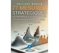 77 mesures stratégiques économiques et politiques pour (enfin) rembourser la dette française