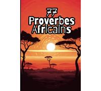 77 Proverbes Africains : Sagesse Ancestrale Pour Une Vie Épanouie