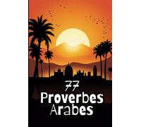 77 Proverbes Arabes : Sagesse Éternelle pour une Vie Éclairée