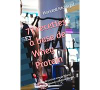77 recettes à base de Whey Protein: L'art de cuisiner avec la Whey: Petit-déjeuner, collation, dessert...