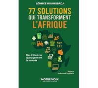 77 solutions qui transforment l’Afrique: Des initiatives qui façonnent le monde