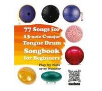 77 Songs For 13-Note C-Major Tongue Drum. Songbook For Beginners