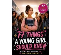 77 Things a Young Girl Should Know: The Ultimate Confidence & Life Skills Guide to Navigate Friendships, Feelings, Real-World Tasks, and Growing Up Strong