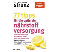 77 Tipps für die optimale Nährstoffversorgung Immunsystem stärken, Beschwerden lindern, lange und gesund leben: Welche Vitamine, Mineralstoffe und Proteine wir wirklich brauchen - Dr. med. Ulrich Stru