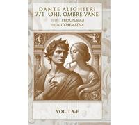 771 OHI, OMBRE VANE: TUTTI I PERSONAGGI DELLA DIVINA COMMEDIA - VOL I A-F