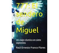 777: El sendero de Miguel: Un viaje cósmico en siete septenios