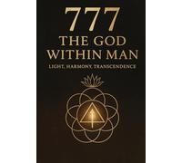 777: The God Within Man - Light, Harmony, Transcendence.